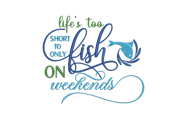 Life's Too Short to Fish on Weekends